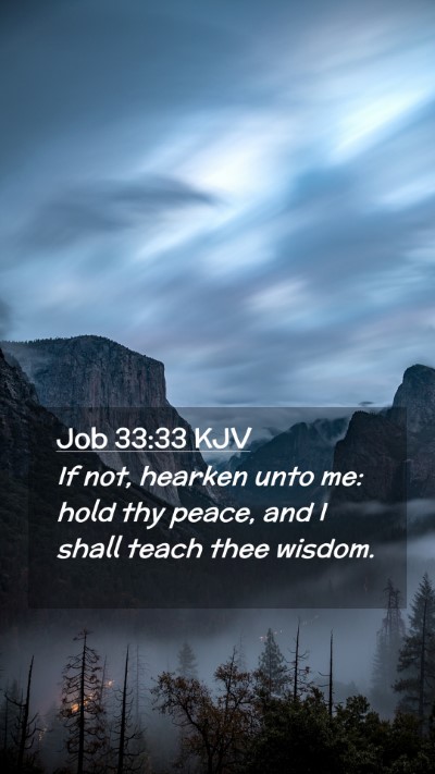 Picture 02 - Job 33:33 KJV Mobile Phone Wallpaper - If not, hearken unto me: hold thy peace, and I - Mobile Bible Verse Wallpaper