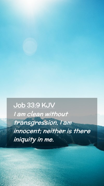 Picture 02 - Job 33:9 KJV Mobile Phone Wallpaper - I am clean without transgression, I am innocent; - Mobile Bible Verse Wallpaper