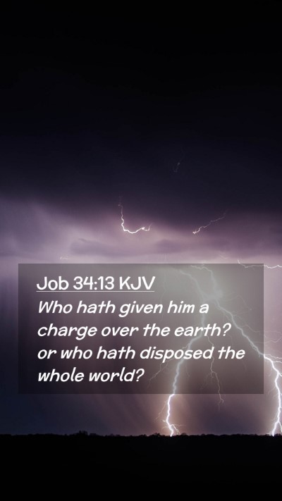 Picture 02 - Job 34:13 KJV Mobile Phone Wallpaper - Who hath given him a charge over the earth? or - Mobile Bible Verse Wallpaper
