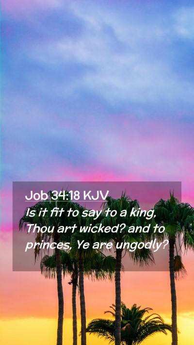 Picture 02 - Job 34:18 KJV Mobile Phone Wallpaper - Is it fit to say to a king, Thou art wicked? and - Mobile Bible Verse Wallpaper