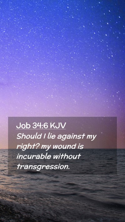 Picture 02 - Job 34:6 KJV Mobile Phone Wallpaper - Should I lie against my right? my wound is - Mobile Bible Verse Wallpaper