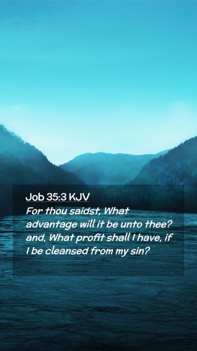 Picture 02 - Job 35:3 KJV Mobile Phone Wallpaper - For thou saidst, What advantage will it be unto - Mobile Bible Verse Wallpaper