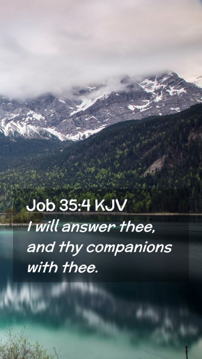 Picture 02 - Job 35:4 KJV Mobile Phone Wallpaper - I will answer thee, and thy companions with - Mobile Bible Verse Wallpaper