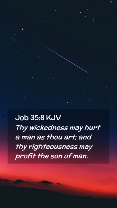 Picture 02 - Job 35:8 KJV Mobile Phone Wallpaper - Thy wickedness may hurt a man as thou art; and - Mobile Bible Verse Wallpaper
