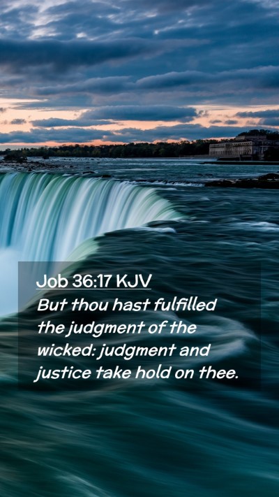 Picture 02 - Job 36:17 KJV Mobile Phone Wallpaper - But thou hast fulfilled the judgment of the - Mobile Bible Verse Wallpaper