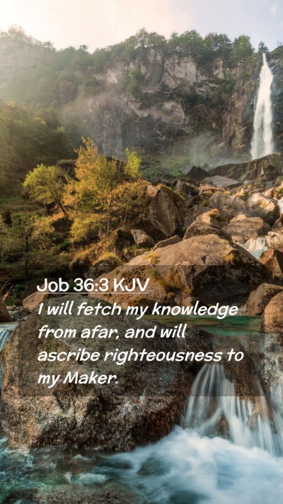 Picture 02 - Job 36:3 KJV Mobile Phone Wallpaper - I will fetch my knowledge from afar, and will - Mobile Bible Verse Wallpaper