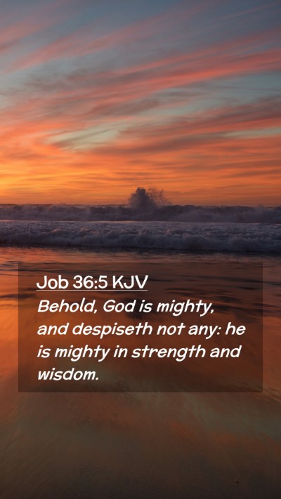 Picture 02 - Job 36:5 KJV Mobile Phone Wallpaper - Behold, God is mighty, and despiseth not any: he - Mobile Bible Verse Wallpaper