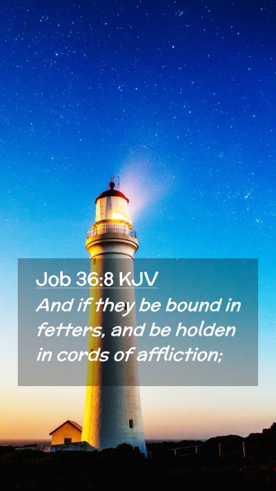 Picture 02 - Job 36:8 KJV Mobile Phone Wallpaper - And if they be bound in fetters, and be holden in - Mobile Bible Verse Wallpaper