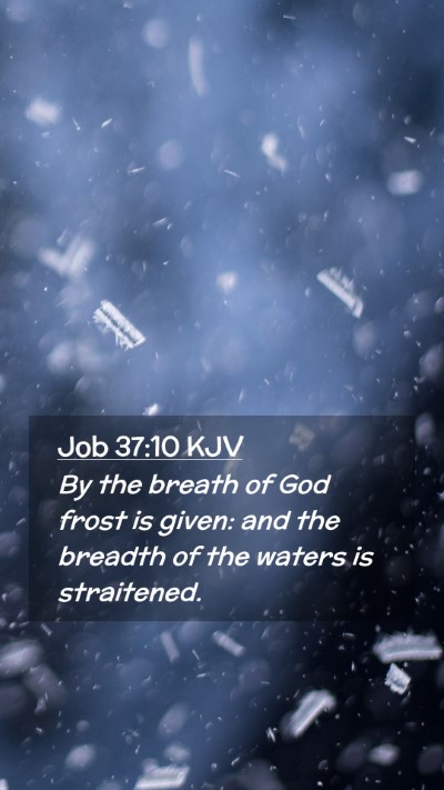 Picture 02 - Job 37:10 KJV Mobile Phone Wallpaper - By the breath of God frost is given: and the - Mobile Bible Verse Wallpaper