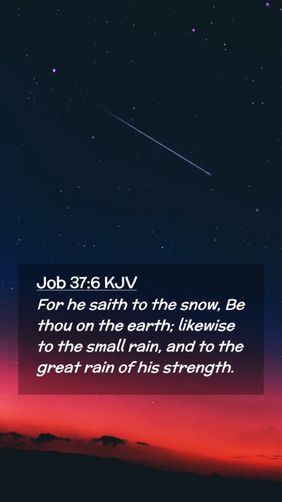 Picture 02 - Job 37:6 KJV Mobile Phone Wallpaper - For he saith to the snow, Be thou on the earth; - Mobile Bible Verse Wallpaper