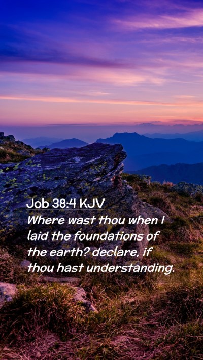 Picture 02 - Job 38:4 KJV Mobile Phone Wallpaper - Where wast thou when I laid the foundations of - Mobile Bible Verse Wallpaper