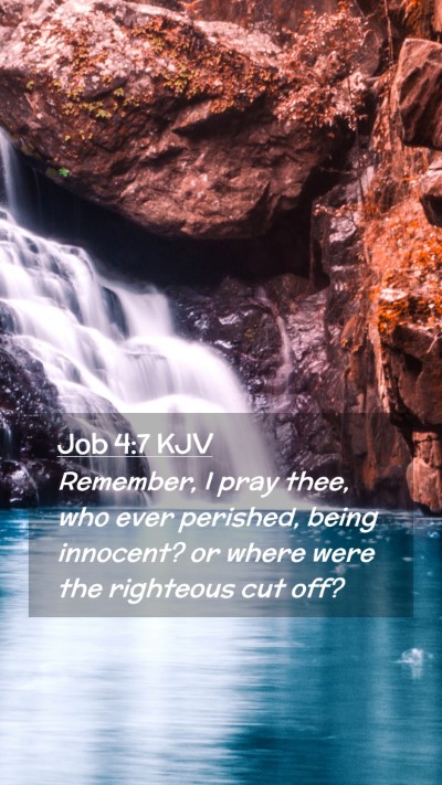 Picture 02 - Job 4:7 KJV Mobile Phone Wallpaper - Remember, I pray thee, who ever perished, being - Mobile Bible Verse Wallpaper