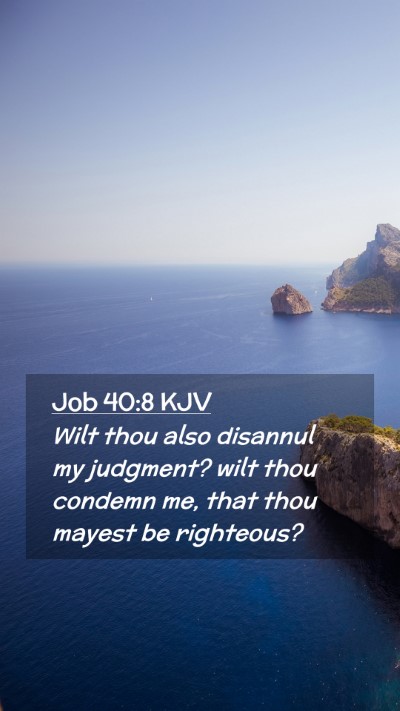 Picture 02 - Job 40:8 KJV Mobile Phone Wallpaper - Wilt thou also disannul my judgment? wilt thou - Mobile Bible Verse Wallpaper