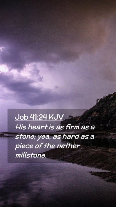 Picture 02 - Job 41:24 KJV Mobile Phone Wallpaper - His heart is as firm as a stone; yea, as hard as - Mobile Bible Verse Wallpaper