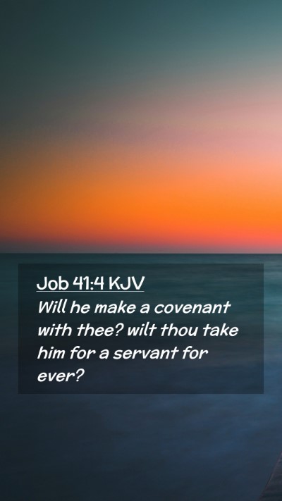 Picture 02 - Job 41:4 KJV Mobile Phone Wallpaper - Will he make a covenant with thee? wilt thou take - Mobile Bible Verse Wallpaper