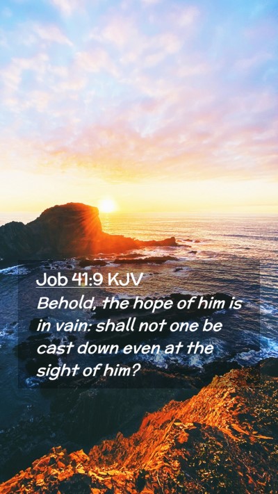 Picture 02 - Job 41:9 KJV Mobile Phone Wallpaper - Behold, the hope of him is in vain: shall not one - Mobile Bible Verse Wallpaper