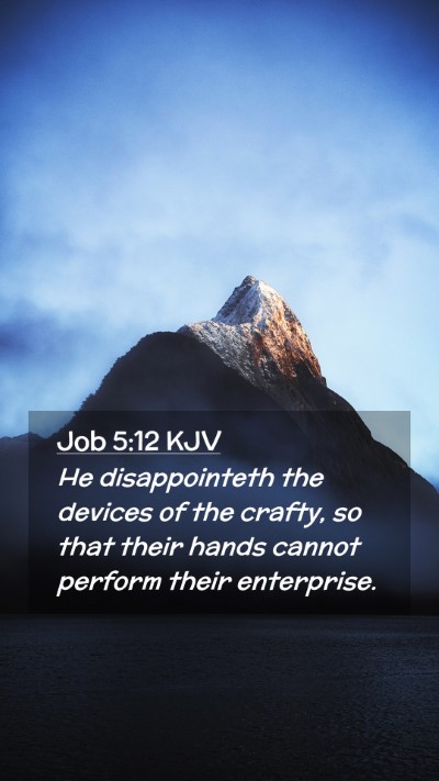 Picture 02 - Job 5:12 KJV Mobile Phone Wallpaper - He disappointeth the devices of the crafty, so - Mobile Bible Verse Wallpaper