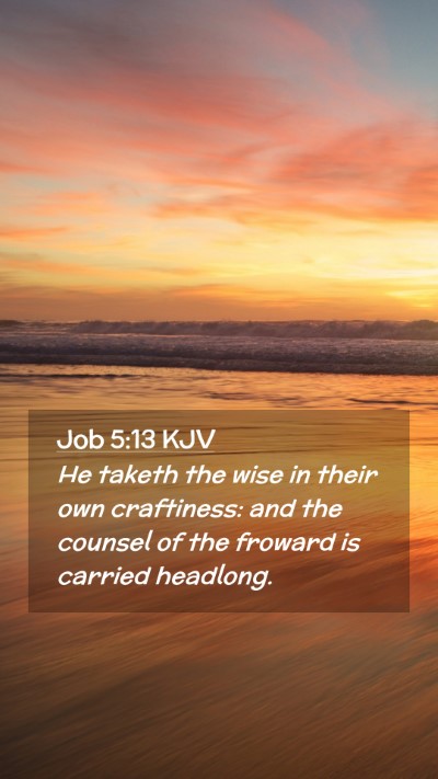 Picture 02 - Job 5:13 KJV Mobile Phone Wallpaper - He taketh the wise in their own craftiness: and - Mobile Bible Verse Wallpaper