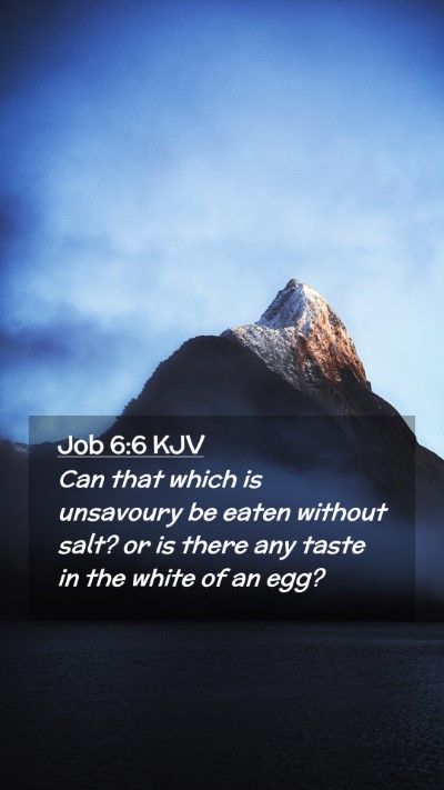 Picture 02 - Job 6:6 KJV Mobile Phone Wallpaper - Can that which is unsavoury be eaten without - Mobile Bible Verse Wallpaper