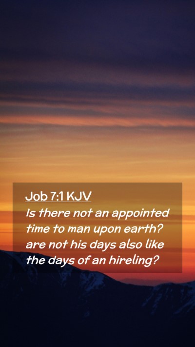 Picture 02 - Job 7:1 KJV Mobile Phone Wallpaper - Is there not an appointed time to man upon earth? - Mobile Bible Verse Wallpaper