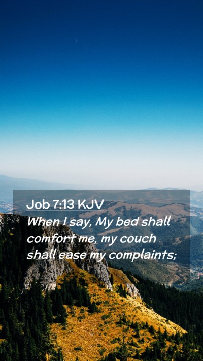 Picture 02 - Job 7:13 KJV Mobile Phone Wallpaper - When I say, My bed shall comfort me, my couch - Mobile Bible Verse Wallpaper