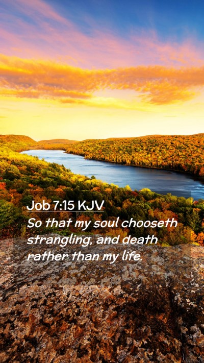 Picture 02 - Job 7:15 KJV Mobile Phone Wallpaper - So that my soul chooseth strangling, and death - Mobile Bible Verse Wallpaper