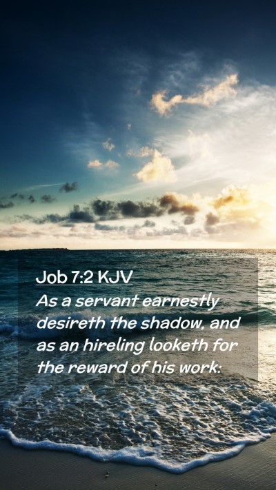 Picture 02 - Job 7:2 KJV Mobile Phone Wallpaper - As a servant earnestly desireth the shadow, and - Mobile Bible Verse Wallpaper