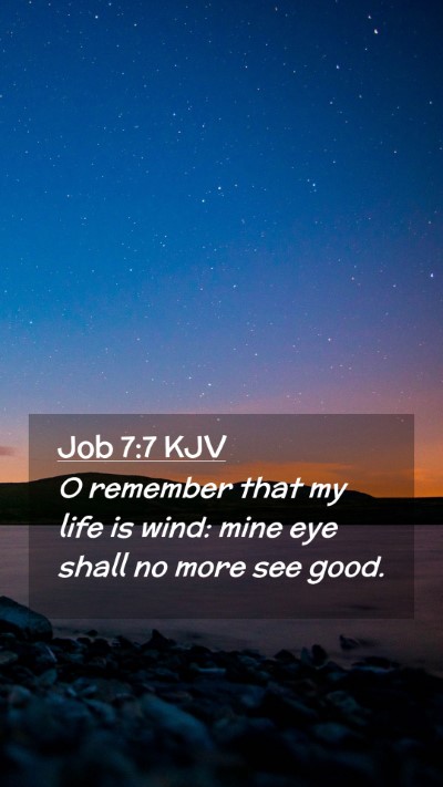 Picture 02 - Job 7:7 KJV Mobile Phone Wallpaper - O remember that my life is wind: mine eye shall - Mobile Bible Verse Wallpaper