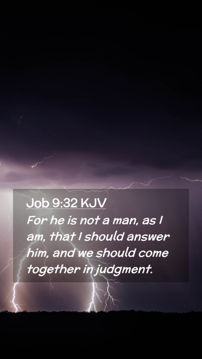 Picture 02 - Job 9:32 KJV Mobile Phone Wallpaper - For he is not a man, as I am, that I should - Mobile Bible Verse Wallpaper