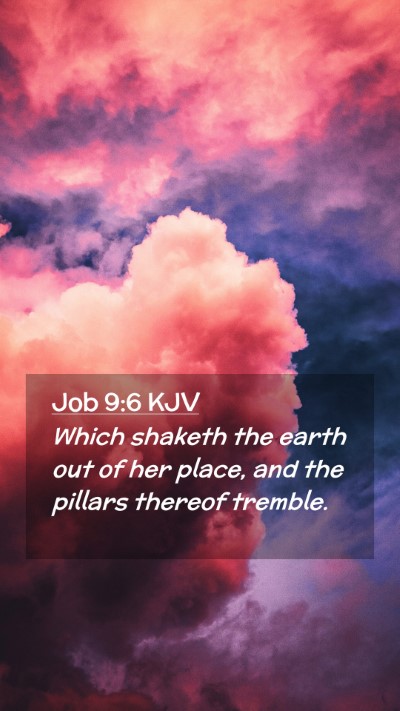 Picture 02 - Job 9:6 KJV Mobile Phone Wallpaper - Which shaketh the earth out of her place, and the - Mobile Bible Verse Wallpaper