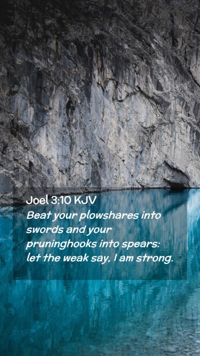 Picture 02 - Joel 3:10 KJV Mobile Phone Wallpaper - Beat your plowshares into swords and your - Mobile Bible Verse Wallpaper