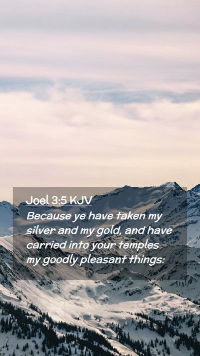 Picture 02 - Joel 3:5 KJV Mobile Phone Wallpaper - Because ye have taken my silver and my gold, and - Mobile Bible Verse Wallpaper