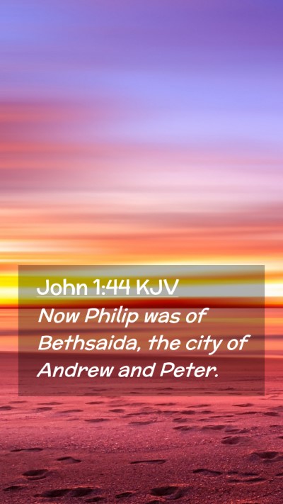 Picture 02 - John 1:44 KJV Mobile Phone Wallpaper - Now Philip was of Bethsaida, the city of Andrew - Mobile Bible Verse Wallpaper