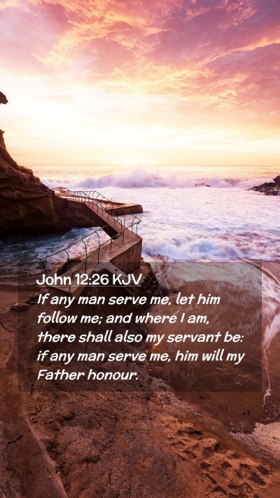 Picture 02 - John 12:26 KJV Mobile Phone Wallpaper - If any man serve me, let him follow me; and where - Mobile Bible Verse Wallpaper