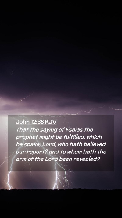 Picture 02 - John 12:38 KJV Mobile Phone Wallpaper - That the saying of Esaias the prophet might be - Mobile Bible Verse Wallpaper