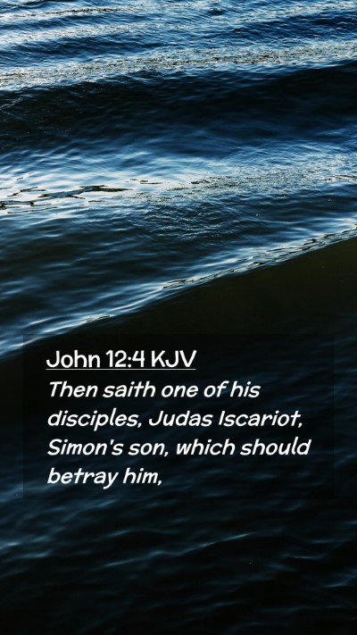 Picture 02 - John 12:4 KJV Mobile Phone Wallpaper - Then saith one of his disciples, Judas Iscariot, - Mobile Bible Verse Wallpaper