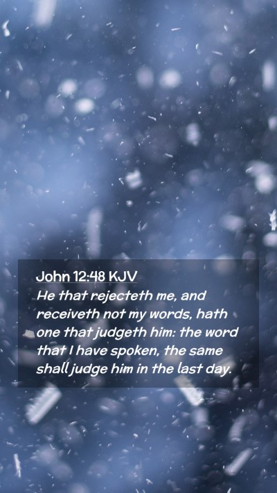 Picture 02 - John 12:48 KJV Mobile Phone Wallpaper - He that rejecteth me, and receiveth not my words, - Mobile Bible Verse Wallpaper