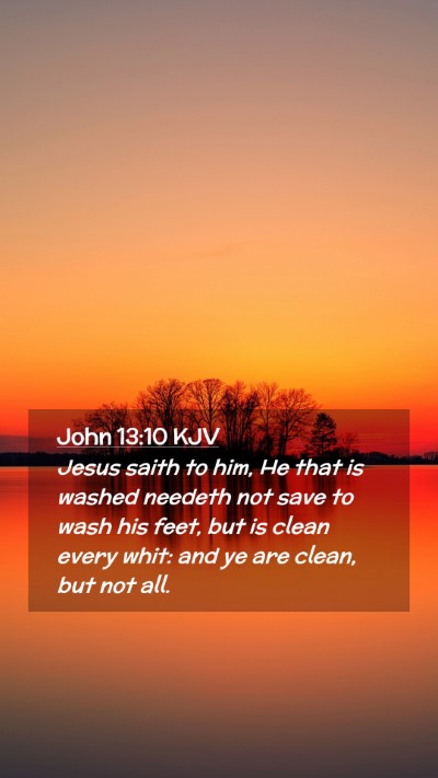 Picture 02 - John 13:10 KJV Mobile Phone Wallpaper - Jesus saith to him, He that is washed needeth not - Mobile Bible Verse Wallpaper