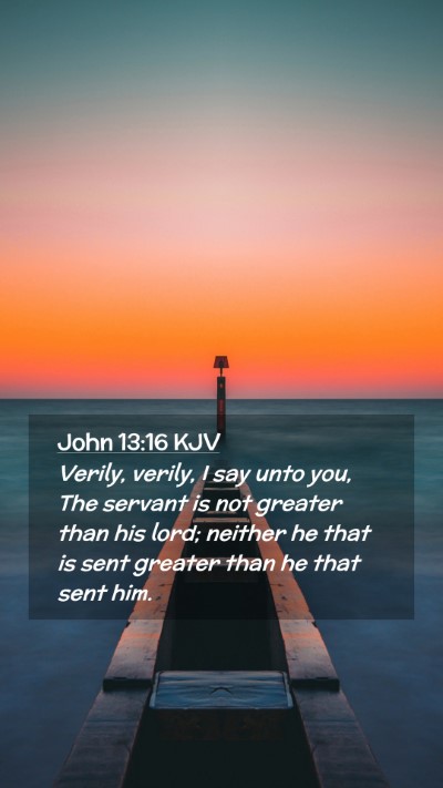Picture 02 - John 13:16 KJV Mobile Phone Wallpaper - Verily, verily, I say unto you, The servant is - Mobile Bible Verse Wallpaper