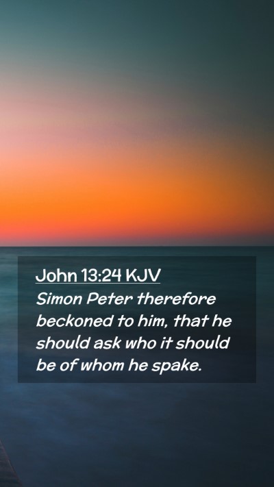 Picture 02 - John 13:24 KJV Mobile Phone Wallpaper - Simon Peter therefore beckoned to him, that he - Mobile Bible Verse Wallpaper
