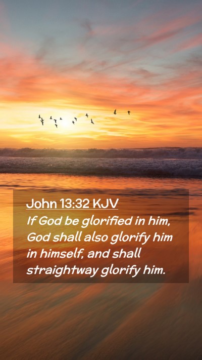 Picture 02 - John 13:32 KJV Mobile Phone Wallpaper - If God be glorified in him, God shall also - Mobile Bible Verse Wallpaper
