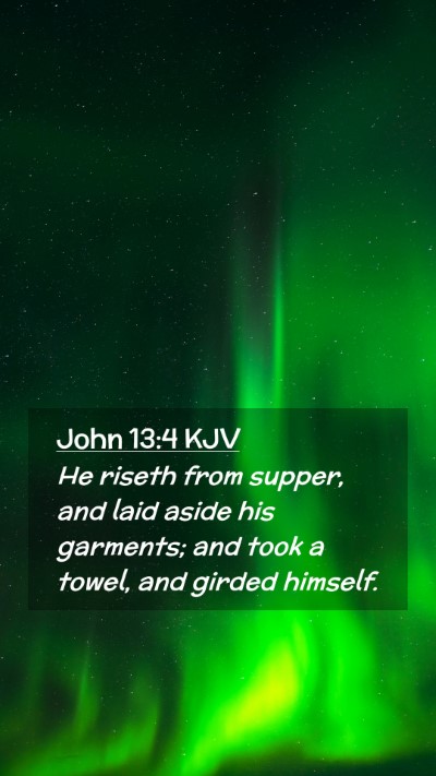Picture 02 - John 13:4 KJV Mobile Phone Wallpaper - He riseth from supper, and laid aside his - Mobile Bible Verse Wallpaper