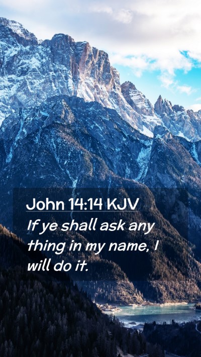 Picture 02 - John 14:14 KJV Mobile Phone Wallpaper - If ye shall ask any thing in my name, I will do - Mobile Bible Verse Wallpaper