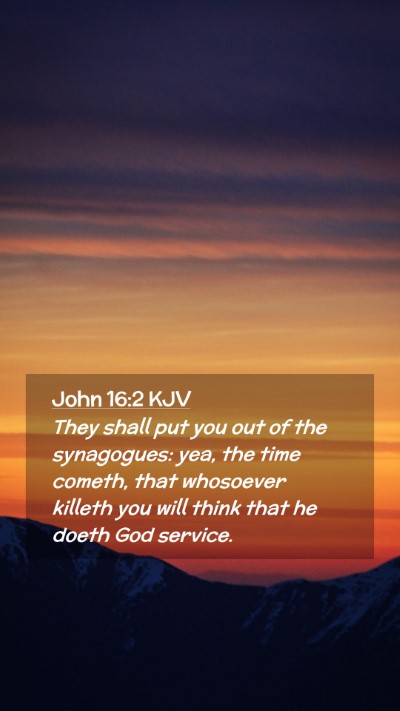 Picture 02 - John 16:2 KJV Mobile Phone Wallpaper - They shall put you out of the synagogues: yea, - Mobile Bible Verse Wallpaper