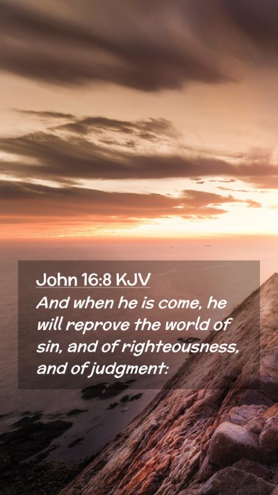 Picture 02 - John 16:8 KJV Mobile Phone Wallpaper - And when he is come, he will reprove the world of - Mobile Bible Verse Wallpaper