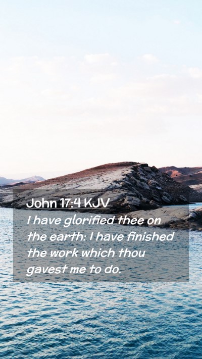 Picture 02 - John 17:4 KJV Mobile Phone Wallpaper - I have glorified thee on the earth: I have - Mobile Bible Verse Wallpaper