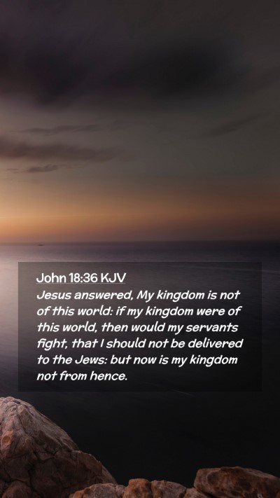 Picture 02 - John 18:36 KJV Mobile Phone Wallpaper - Jesus answered, My kingdom is not of this world: - Mobile Bible Verse Wallpaper