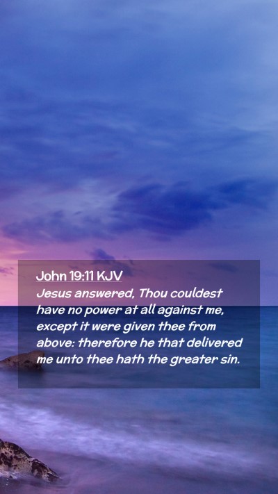 Picture 02 - John 19:11 KJV Mobile Phone Wallpaper - Jesus answered, Thou couldest have no power at - Mobile Bible Verse Wallpaper