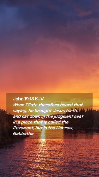 Picture 02 - John 19:13 KJV Mobile Phone Wallpaper - When Pilate therefore heard that saying, he - Mobile Bible Verse Wallpaper