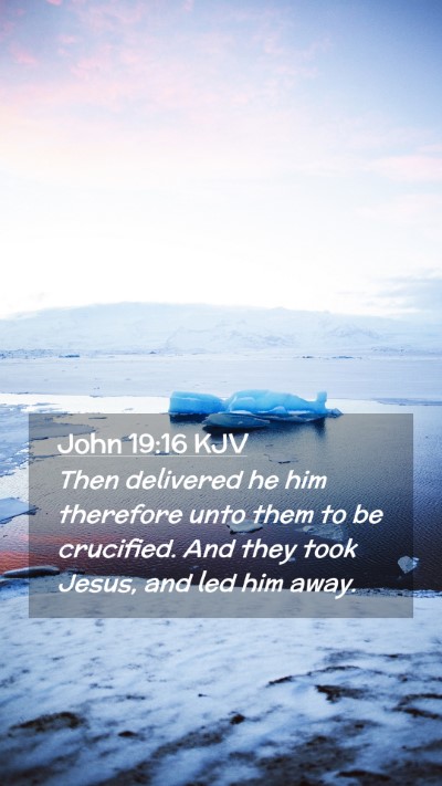 Picture 02 - John 19:16 KJV Mobile Phone Wallpaper - Then delivered he him therefore unto them to be - Mobile Bible Verse Wallpaper
